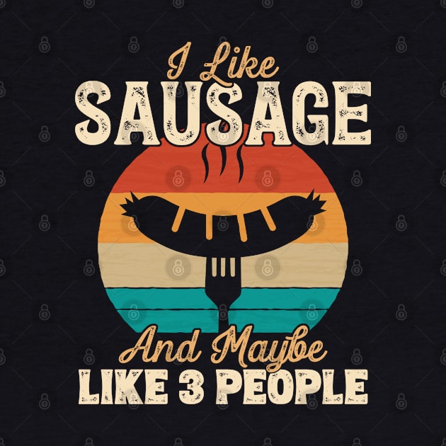 I Like Sausage and Maybe Like 3 People graphic by theodoros20